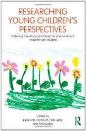 book Researching Young Children's Perspectives: Debating the ethics and dilemmas of educational research with children