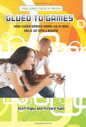 book Glued to Games: How Video Games Draw Us In and Hold Us Spellbound (New Directions in Media)