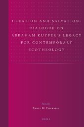 book Creation and Salvation: Dialogue on Abraham Kuyper's Legacy for Contemporary Ecotheology (Studies in Reformed Theology)