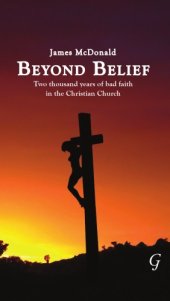 book Beyond Belief: Two Thousand Years of Bad Faith in the Christian Church