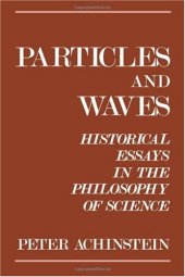 book Particles and waves: historical essays in the philosophy of science