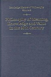 book Routledge History of Philosophy. Philosophy of Meaning, Knowledge and Value in the 20th Century