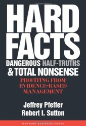 book Hard Facts, Dangerous Half-Truths And Total Nonsense: Profiting From Evidence-Based Management