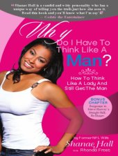 book Why Do I Have to Think Like a Man? How to Think Like a Lady and Still Get the Man