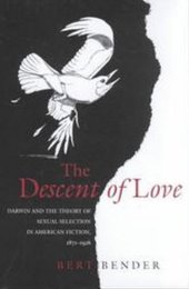 book The Descent of Love: Darwin and the Theory of Sexual Selection in American Fiction, 1871-1926