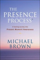 book The Presence Process: A Healing Journey Into Present Moment Awareness