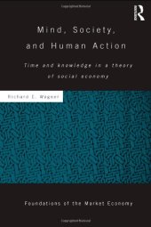 book Mind, Society, and Human Action: Time and Knowledge in a Theory of Social Economy (Routledge Foundations of the Market Economy)