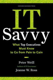 book IT Savvy: What Top Executives Must Know to Go from Pain to Gain