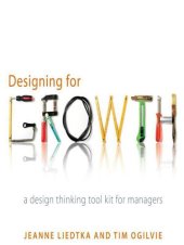 book Designing for Growth: A Design Thinking Toolkit for Managers (Columbia Business School Publishing)