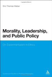 book Morality, Leadership, and Public Policy: On Experimentalism in Ethics (Continuum Studies in Political Philosophy)