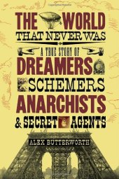 book The world that never was: a true story of dreamers, schemers, anarchists and secret agents