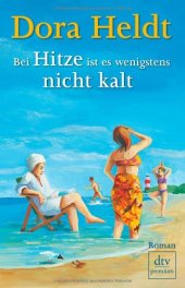 book Bei Hitze ist es wenigstens nicht kalt (Roman)