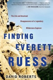 book Finding Everett Ruess: The Life and Unsolved Disappearance of a Legendary Wilderness Explorer