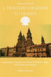 book A Traveler's Highway to Heaven: Exploring the History & Culture of Northern Spain on El Camino de Santiago