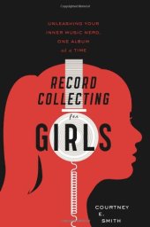 book Record Collecting for Girls: Unleashing Your Inner Music Nerd, One Album at a Time