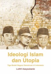 book Ideologi Islam dan Utopia: Tiga Model Negara Demokrasi di Indonesia