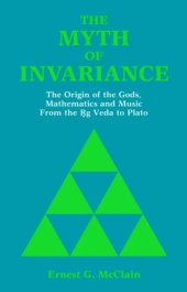 book The myth of invariance: the origin of the gods, mathematics, and music from the Ṛg Veda to Plato