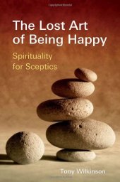 book The Lost Art of Being Happy: Spirituality for Sceptics