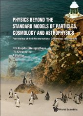 book Physics Beyond the Standard Models of Particles, Cosmology and Astrophysics: Proceedings of the Fifth International Conference Beyond 2010