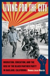 book Living for the City: Migration, Education, and the Rise of the Black Panther Party in Oakland, California