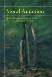 book Moral Ambition: Mobilization and Social Outreach in Evangelical Megachurches (The Anthropology of Christianity, 12)