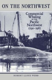 book On the Northwest: commercial whaling in the Pacific Northwest, 1790-1967