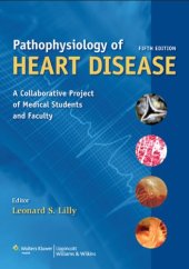 book Pathophysiology of Heart Disease: A Collaborative Project of Medical Students and Faculty , Fifth Edition