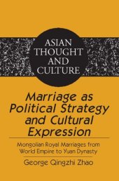 book Marriage as Political Strategy and Cultural Expression. Mongolian Royal Marriages from World Empire to Yuan Dynasty  (Asian Thought and Culture)