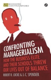 book Confronting Managerialism: How the Business Elite and Their Schools Threw Our Lives Out of Balance