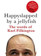 book Happyslapped by a Jellyfish: The Words of Karl Pilkington