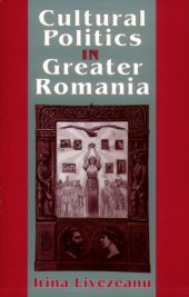 book Cultural Politics in Greater Romania: Regionalism, Nation Building, and Ethnic Struggle, 1918-1930