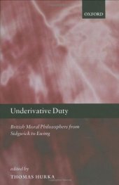 book Underivative duty: British moral philosophers from Sidgwick to Ewing