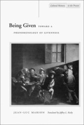 book Being Given: Toward a Phenomenology of Givenness (Cultural Memory in the Present)