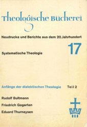 book Anfänge der dialektischen Theologie. Teil II: Rudolf Bultmann, Friedrich Gogarten, Eduard Thurneysen (Theologische Bücherei 17)