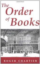 book The Order of Books: Readers, Authors, and Libraries in Europe Between the 14th and 18th Centuries