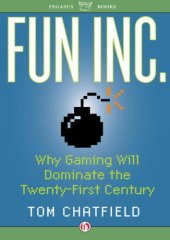 book Fun Inc.: Why Gaming Will Dominate the Twenty-First Century