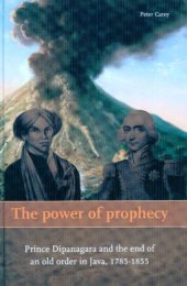 book The Power of Prophecy: Prince Dipanagara and the End of an Old Order in Java, 1785-1855, Second edition