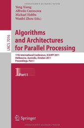 book Algorithms and Architectures for Parallel Processing: 11th International Conference, ICA3PP, Melbourne, Australia, October 24-26, 2011, Proceedings, Part I