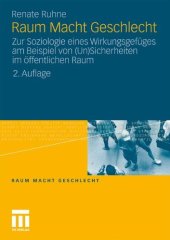 book Raum Macht Geschlecht: Zur Soziologie eines Wirkungsgefüges am Beispiel von (Un)Sicherheiten im öffentlichen Raum