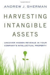 book Harvesting Intangible Assets: Uncover Hidden Revenue in Your Company's Intellectual Property