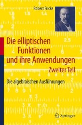 book Die elliptischen Funktionen und ihre Anwendungen: Zweiter Teil: Die algebraischen Ausführungen