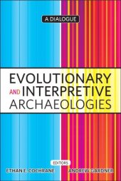 book Evolutionary and Interpretive Archaeologies: A Dialogue (University College London Institute of Archaeology Publications)