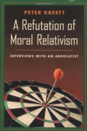 book A refutation of moral relativism: interviews with an absolutist