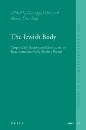 book The Jewish Body: Corporeality, Society, and Identity in the Renaissance and Early Modern Period (Studies in Jewish History and Culture)