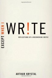 book Except When I Write: Reflections of a Recovering Critic