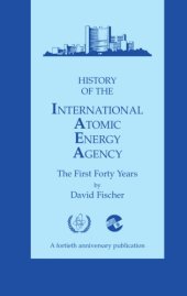 book History of the International Atomic Energy Agency: the first forty years