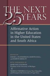 book The next twenty-five years: affirmative action in higher education in the United States and South Africa