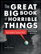 book The Great Big Book of Horrible Things: The Definitive Chronicle of History's 100 Worst Atrocities