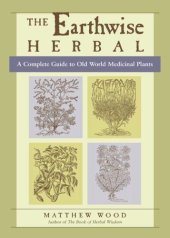 book The Earthwise Herbal: A Complete Guide to Old World Medicinal Plants