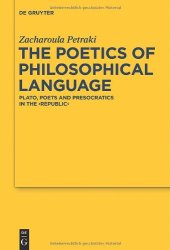 book The Poetics of Philosophical Language: Plato, Poets and Presocratics in the ''Republic'' (Studies in the Recovery of Ancient Texts)